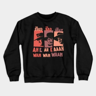 Sergio Leone`s „The good the Bad and the Ugly“ - Ennio Morricone Theme „ah e ah e ahh wah wah wah“ Crewneck Sweatshirt